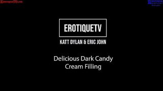 Erotique Entertainment – black thai KATT DYLAN delicious dark candy cream filling ERIC JOHN ErotiqueTVLive